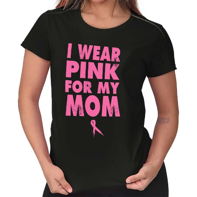 I Wear Pink For My Mom Ladies T Shirt