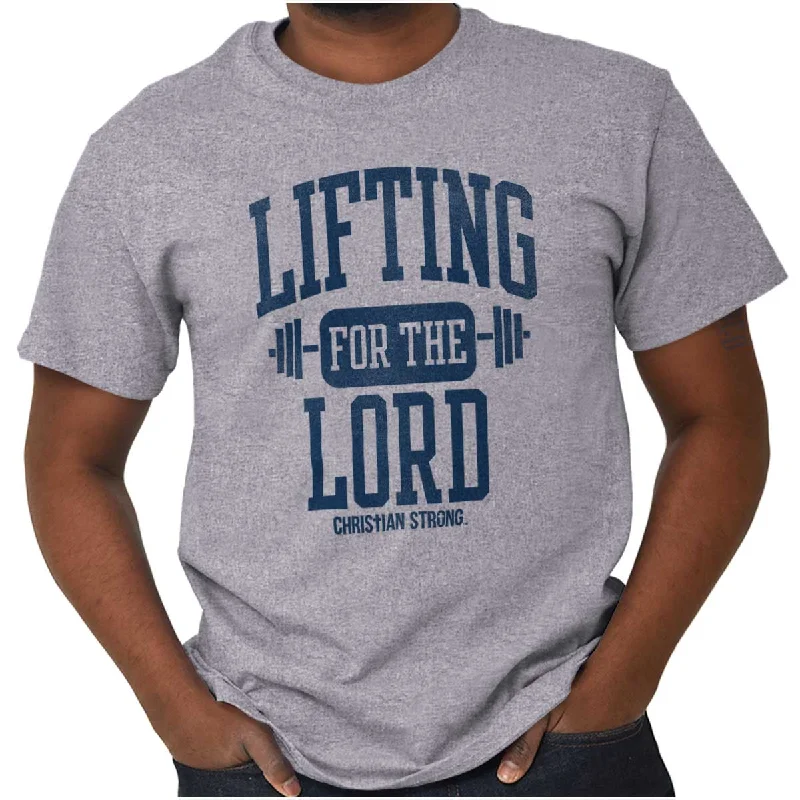 Lift for the Lord T Shirt